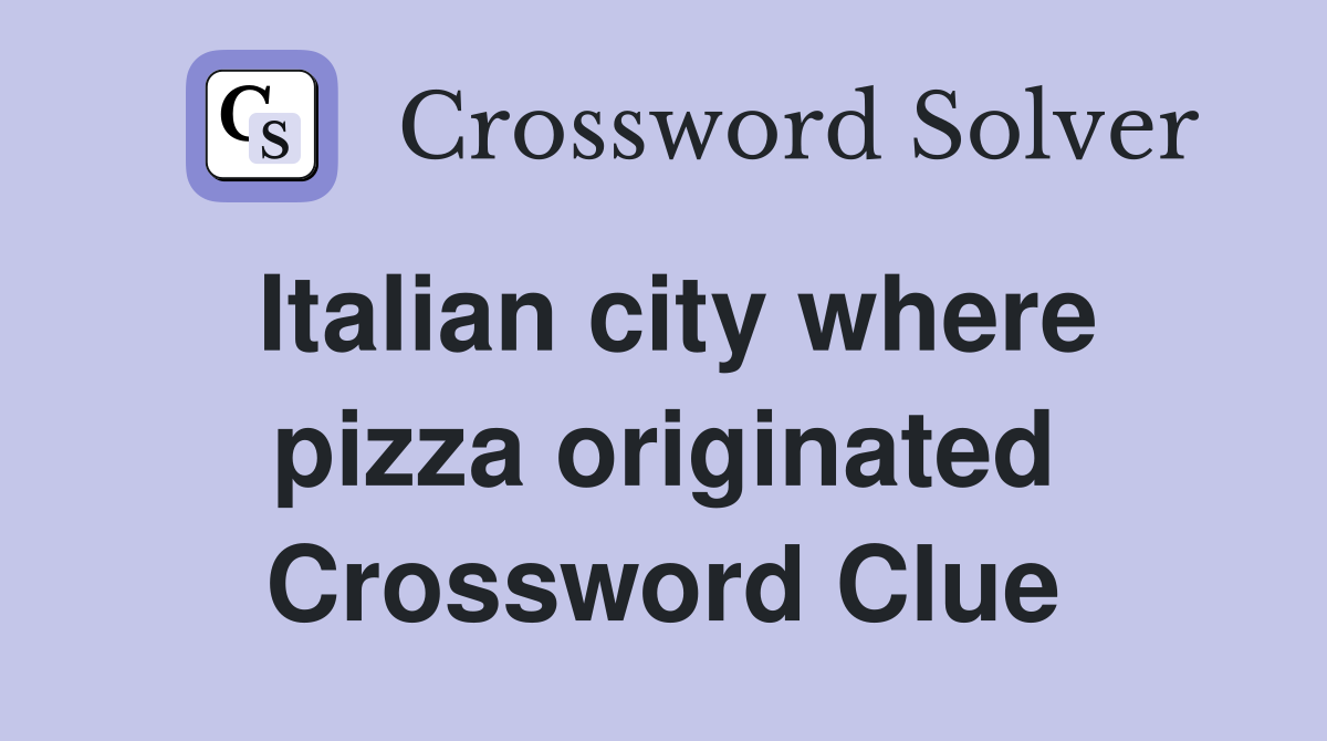Italian city where pizza originated Crossword Clue