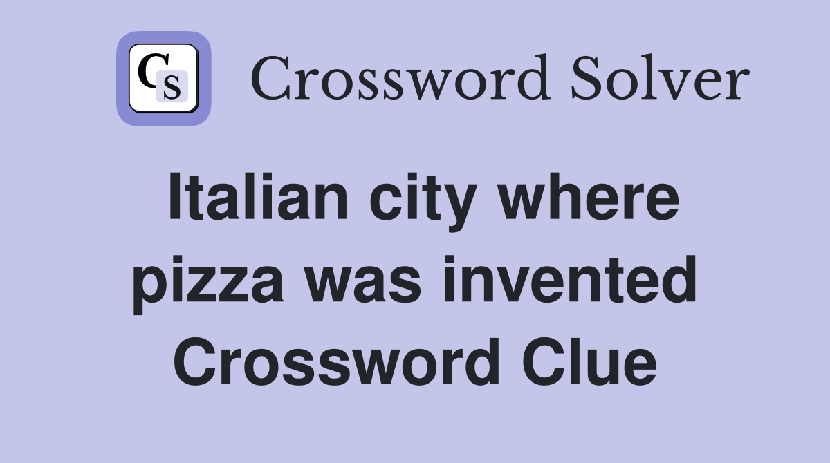 Italian city where pizza was invented Crossword Clue