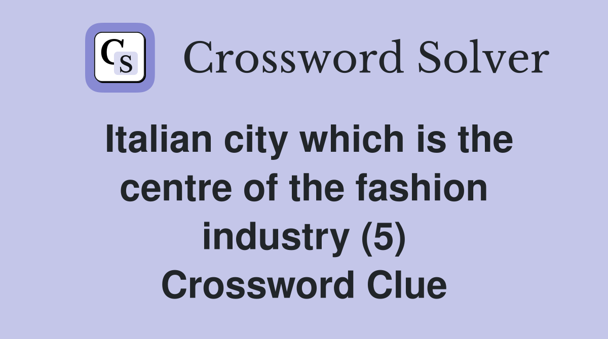 Italian city which is the centre of the fashion industry (5) Crossword Clue