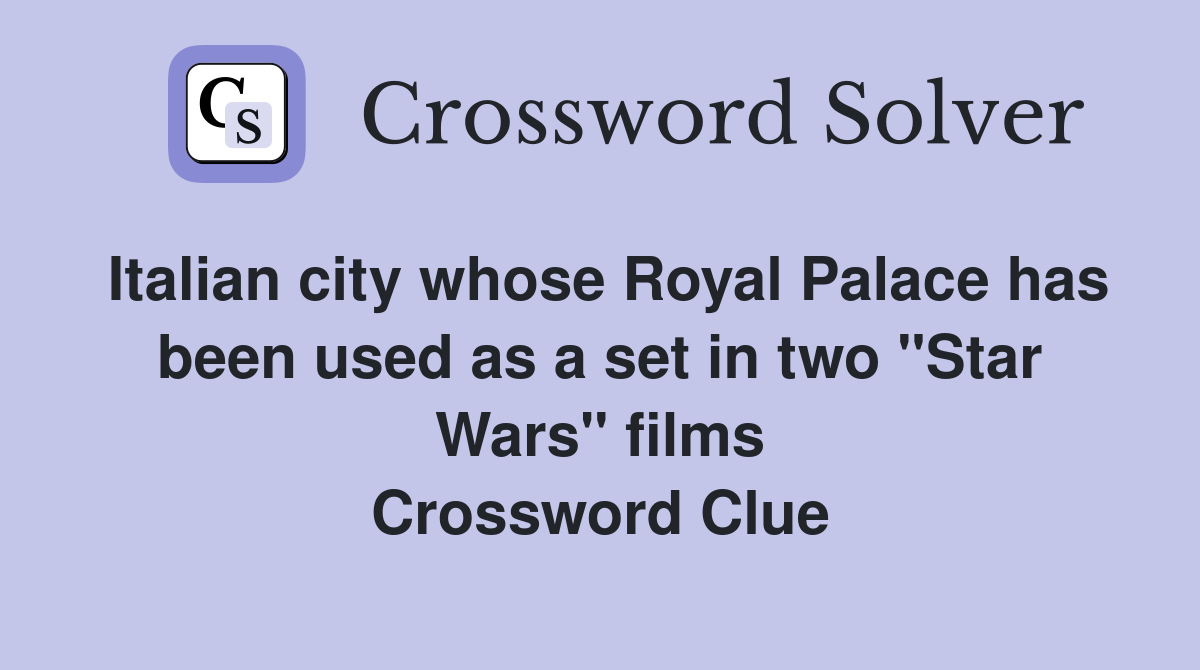 Italian city whose Royal Palace has been used as a set in two "Star Wars" films Crossword Clue