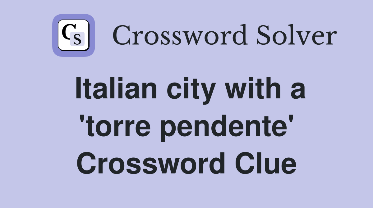 Italian city with a 'torre pendente' Crossword Clue