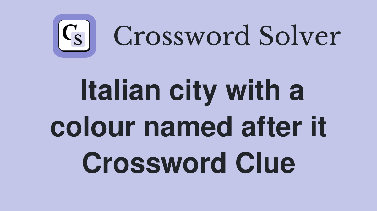 Italian city with a colour named after it Crossword Clue