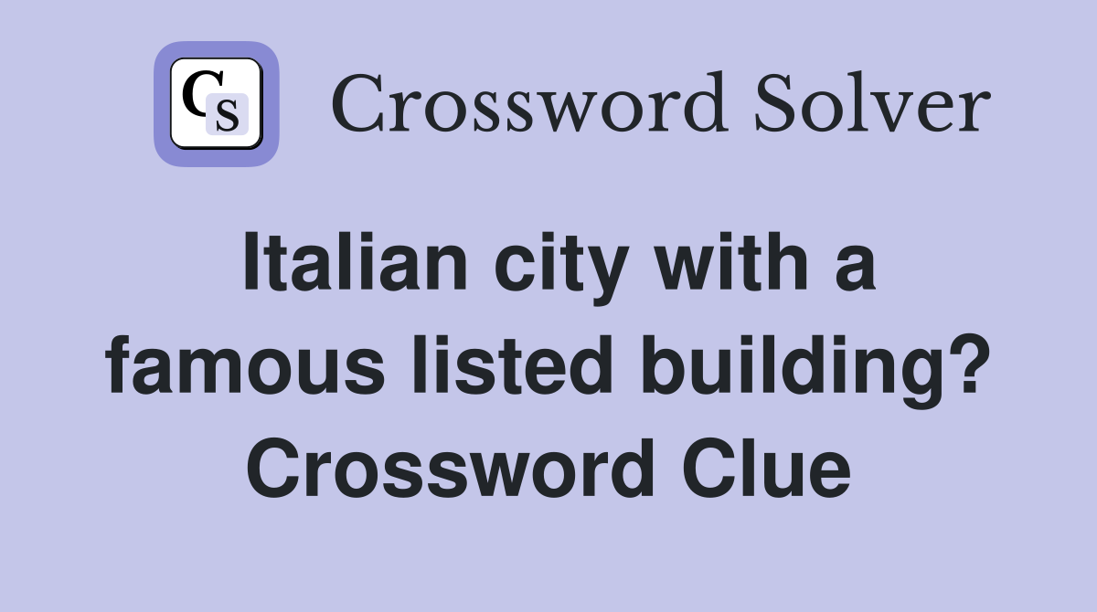 Italian city with a famous listed building? Crossword Clue