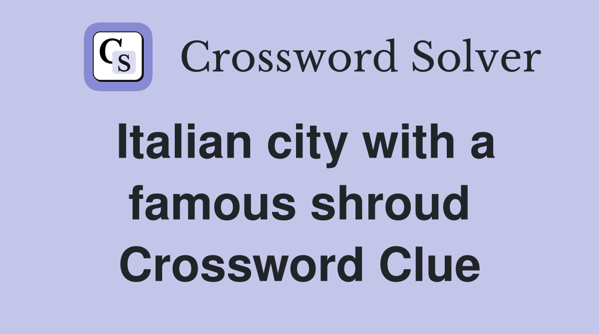 Italian city with a famous shroud Crossword Clue