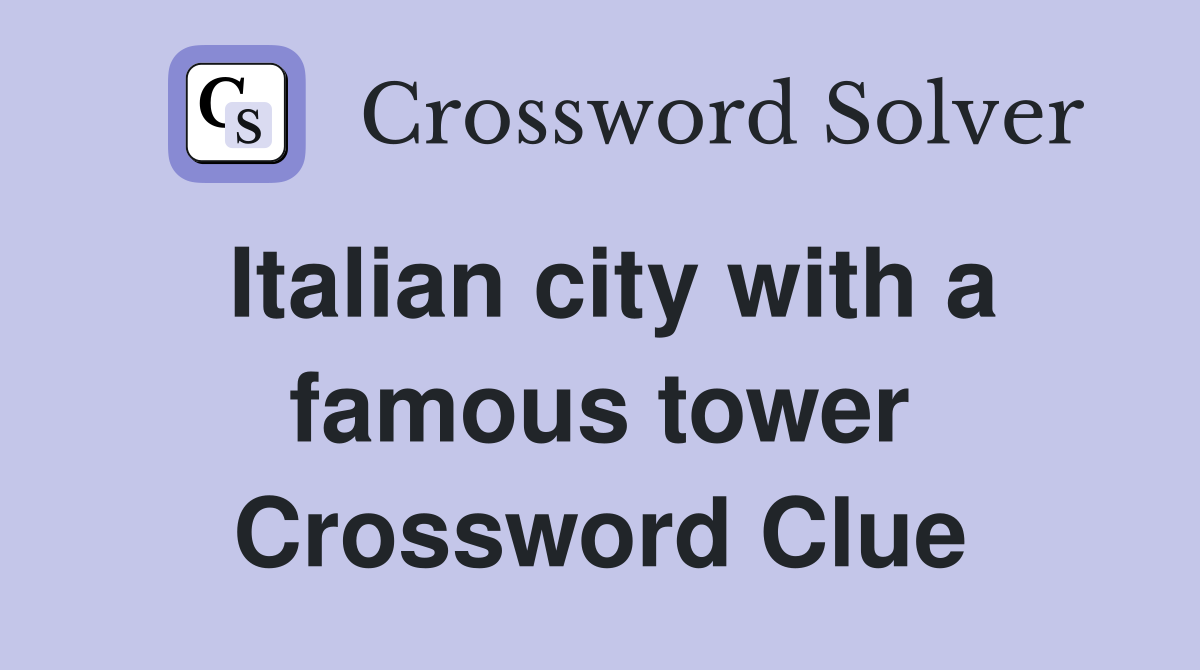 Italian city with a famous tower Crossword Clue