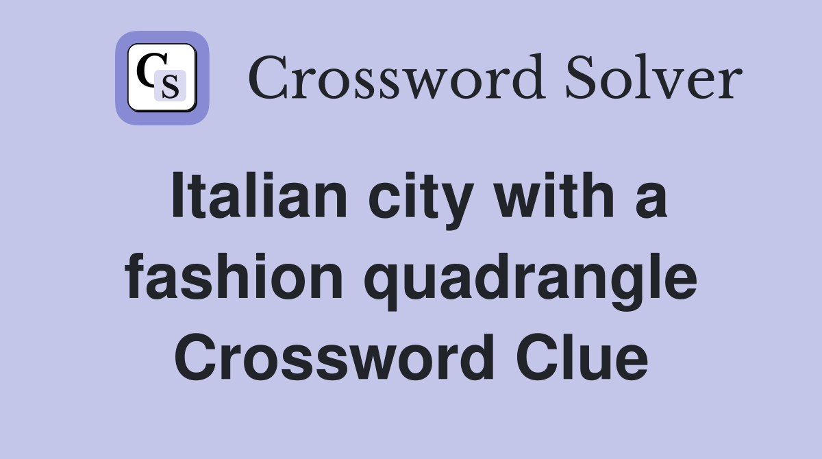 Italian city with a fashion quadrangle Crossword Clue
