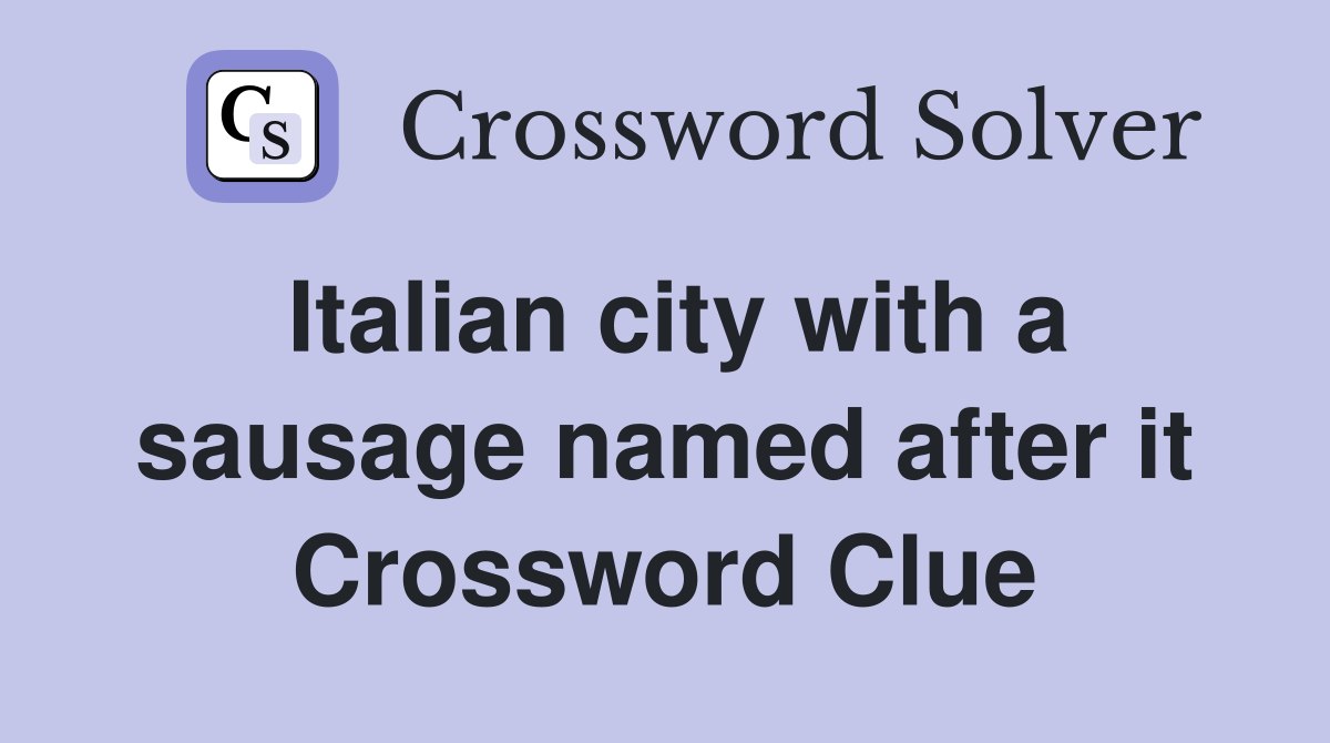 Italian city with a sausage named after it Crossword Clue