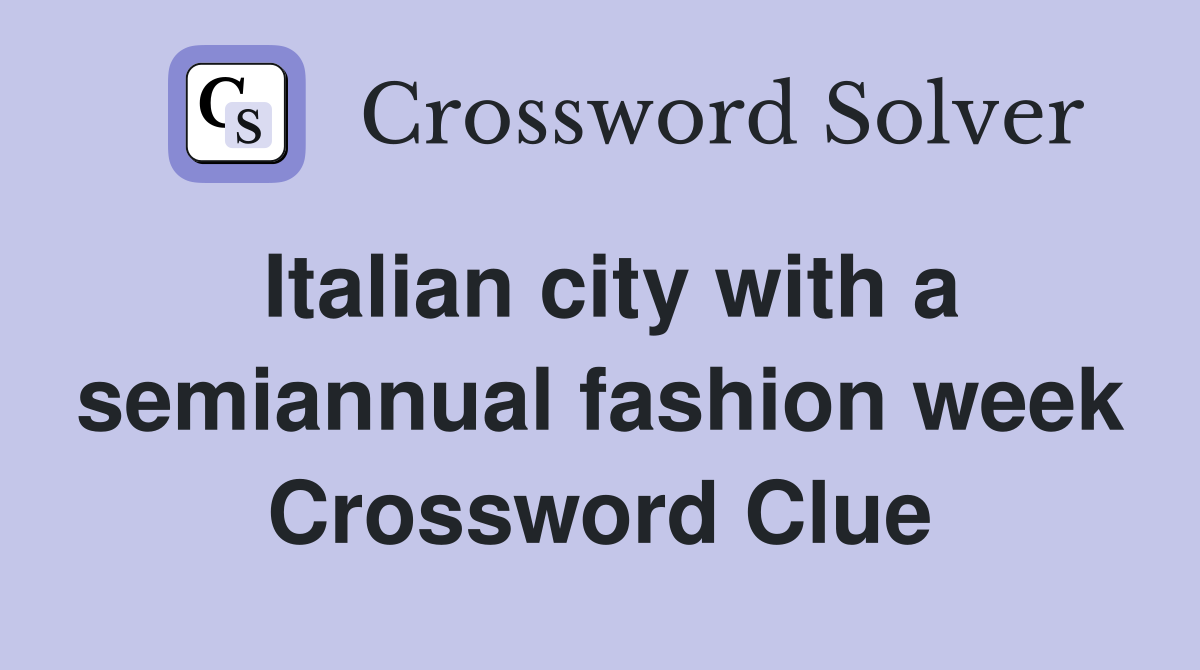 Italian city with a semiannual fashion week Crossword Clue