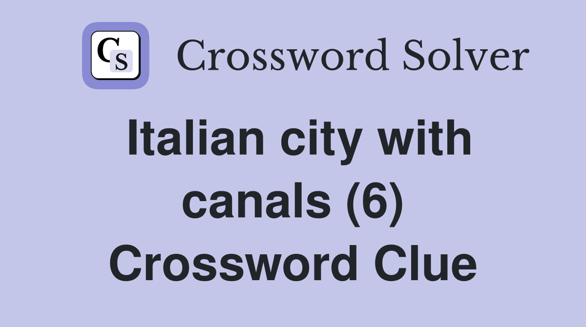 Italian city with canals (6) Crossword Clue