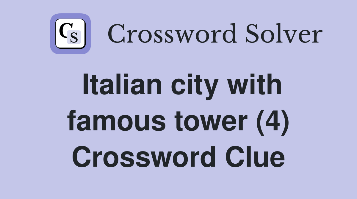 Italian city with famous tower (4) Crossword Clue