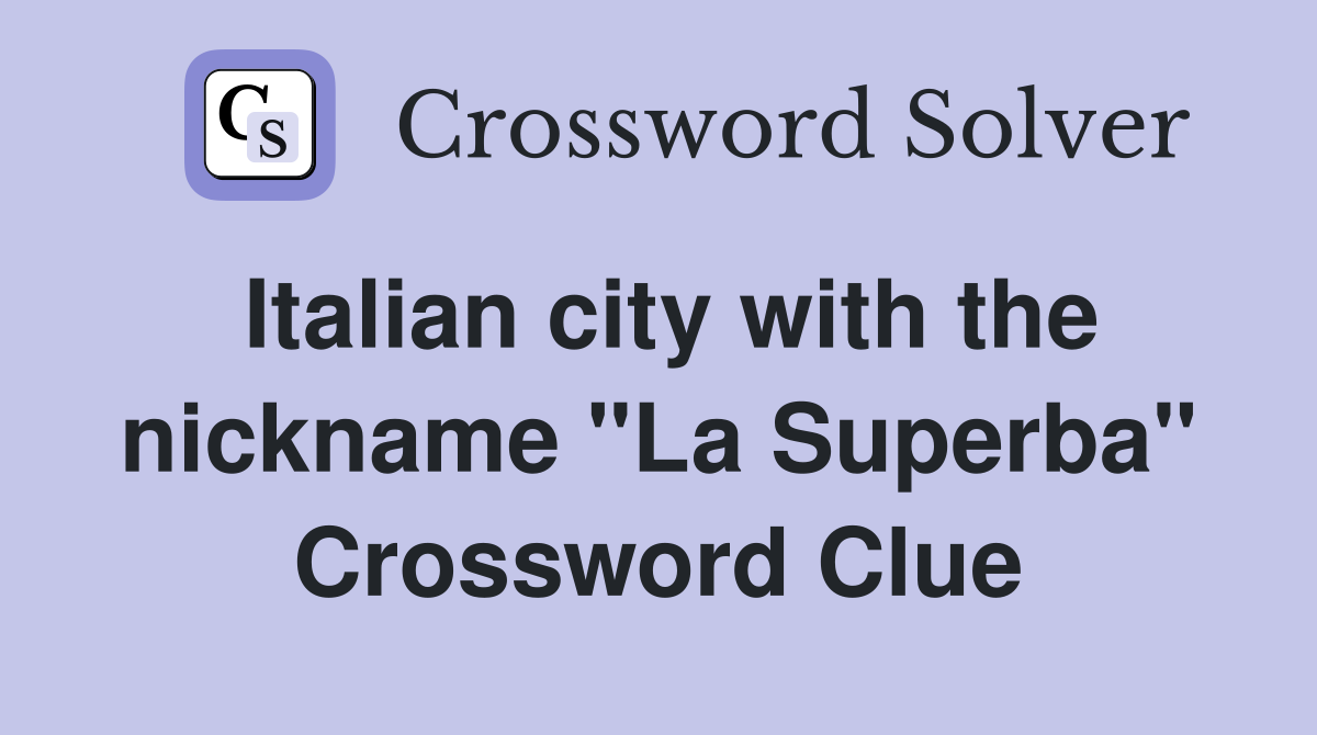 Italian city with the nickname "La Superba" Crossword Clue