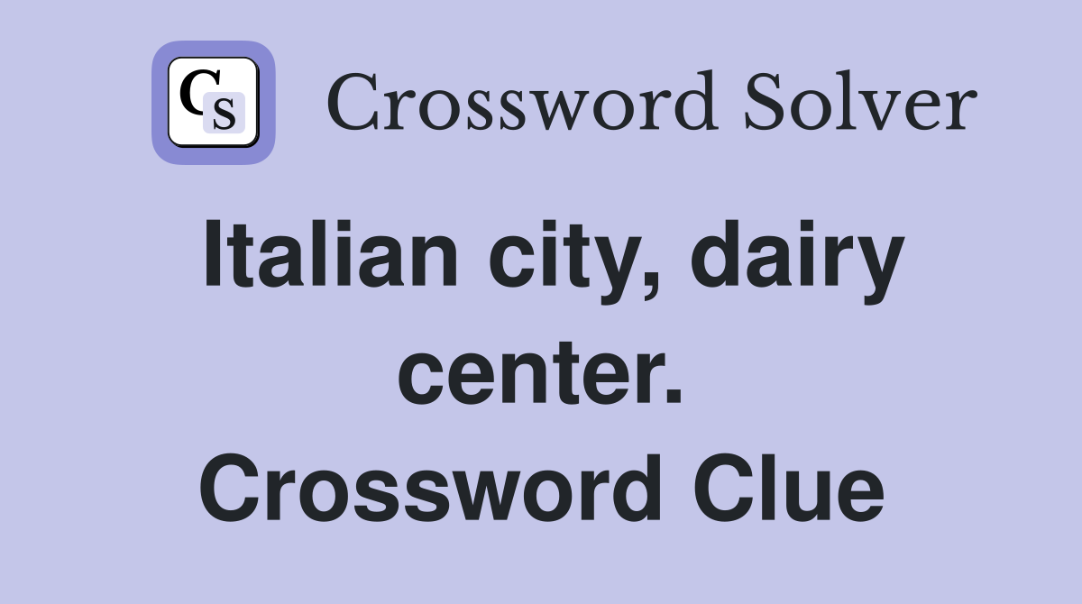 Italian city, dairy center. Crossword Clue