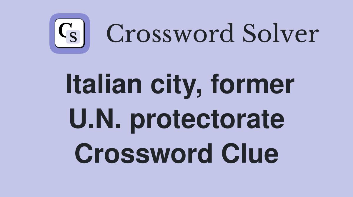 Italian city, former U.N. protectorate Crossword Clue
