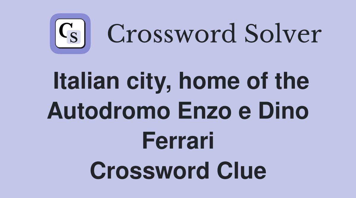 Italian city, home of the Autodromo Enzo e Dino Ferrari Crossword Clue