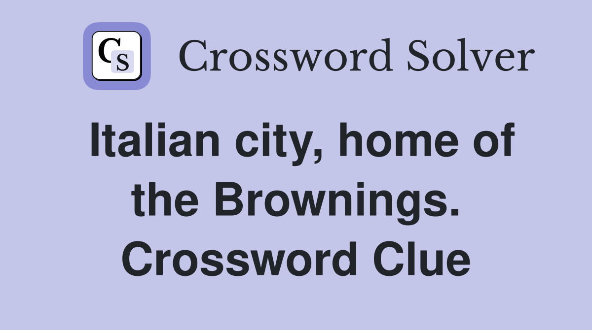Italian city, home of the Brownings. Crossword Clue
