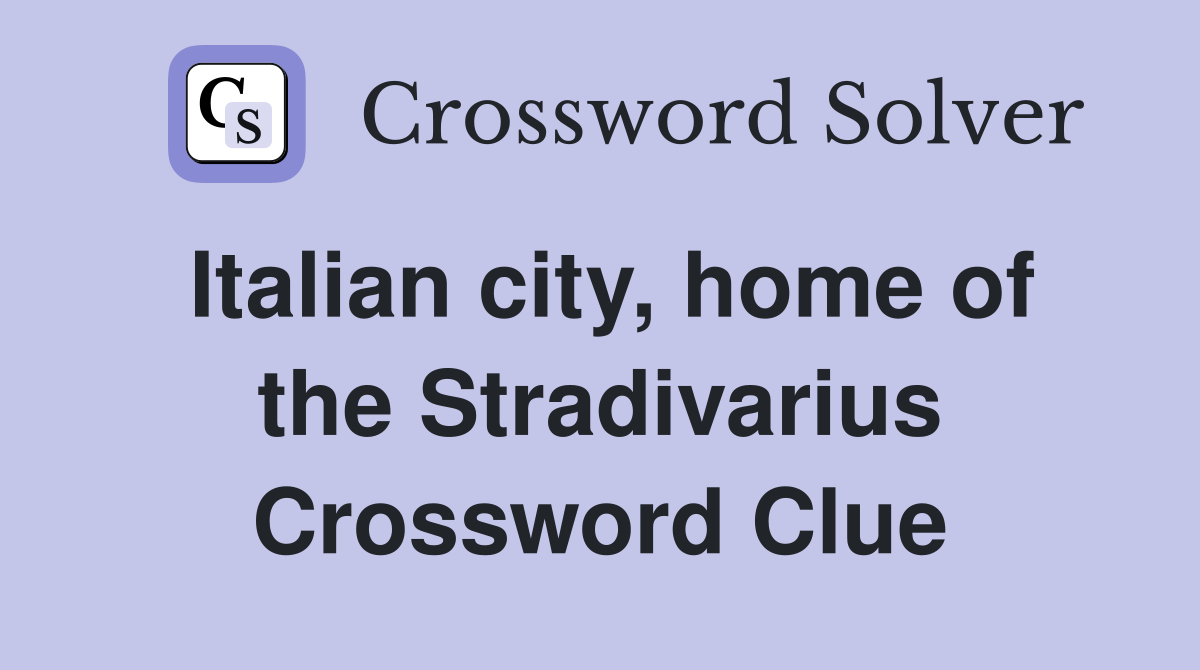 Italian city, home of the Stradivarius Crossword Clue