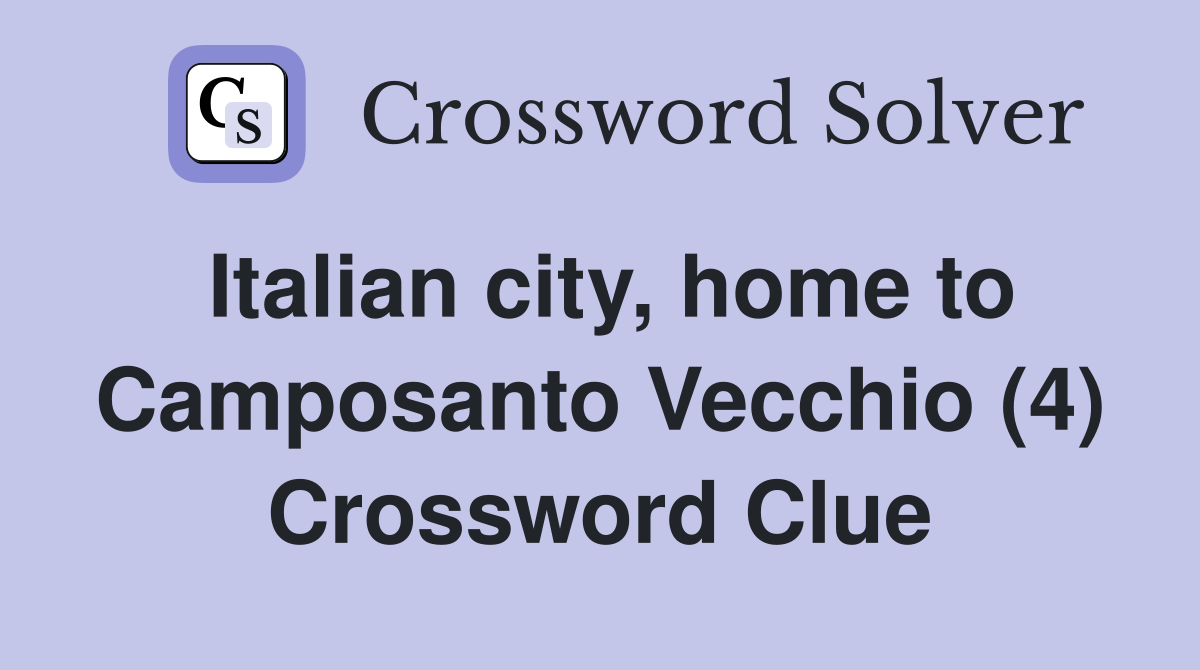 Italian city, home to Camposanto Vecchio (4) Crossword Clue