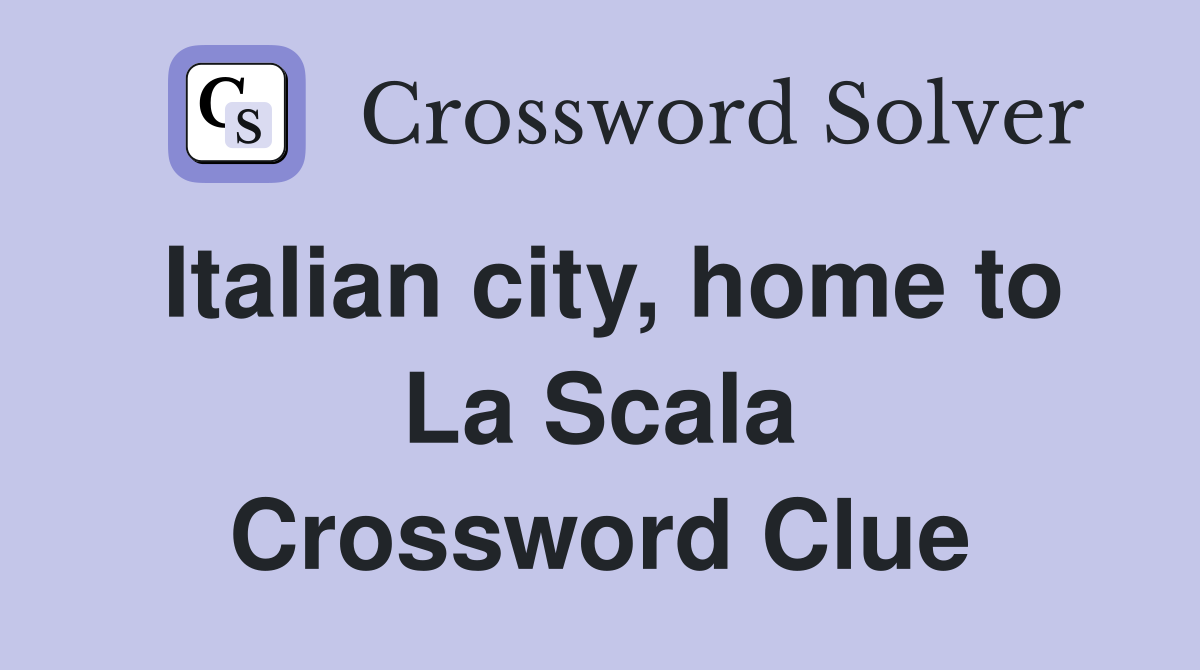 Italian city, home to La Scala Crossword Clue