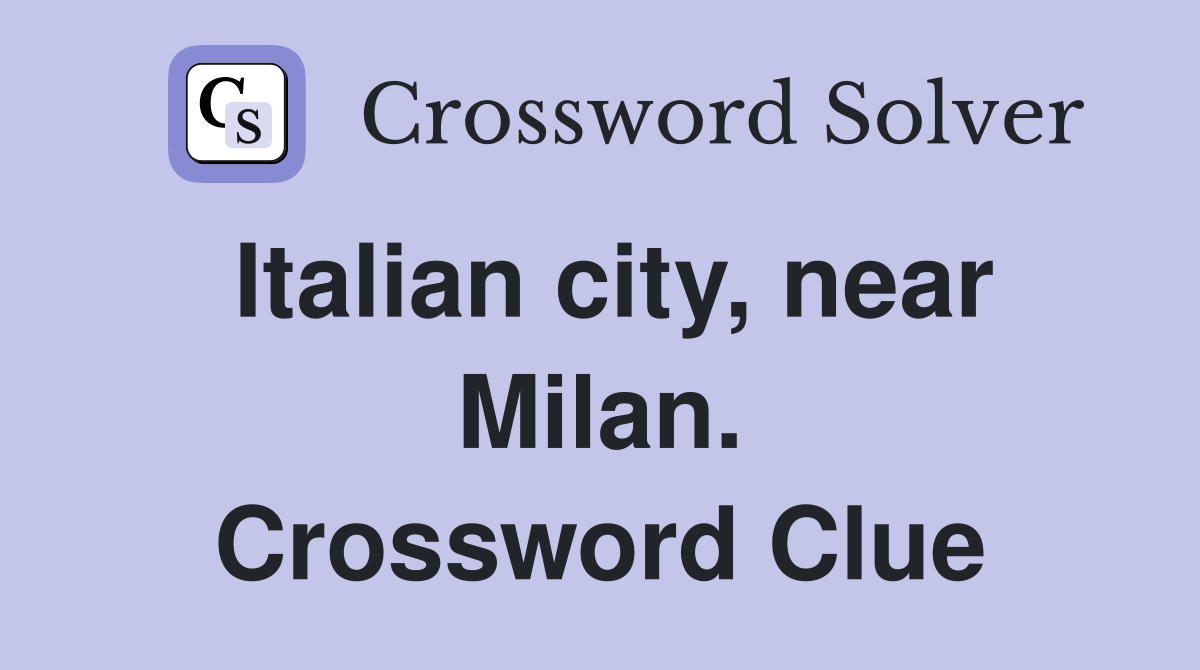 Italian city, near Milan. Crossword Clue