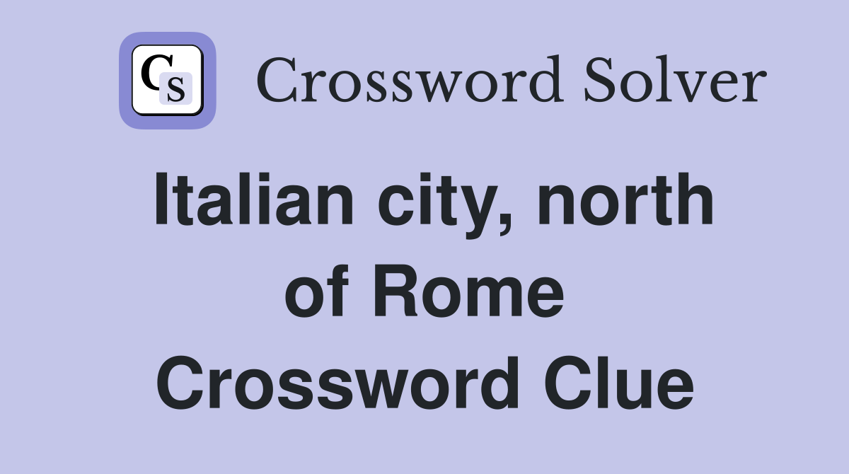 Italian city, north of Rome Crossword Clue