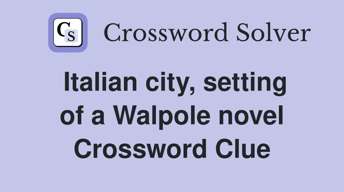 Italian city, setting of a Walpole novel Crossword Clue