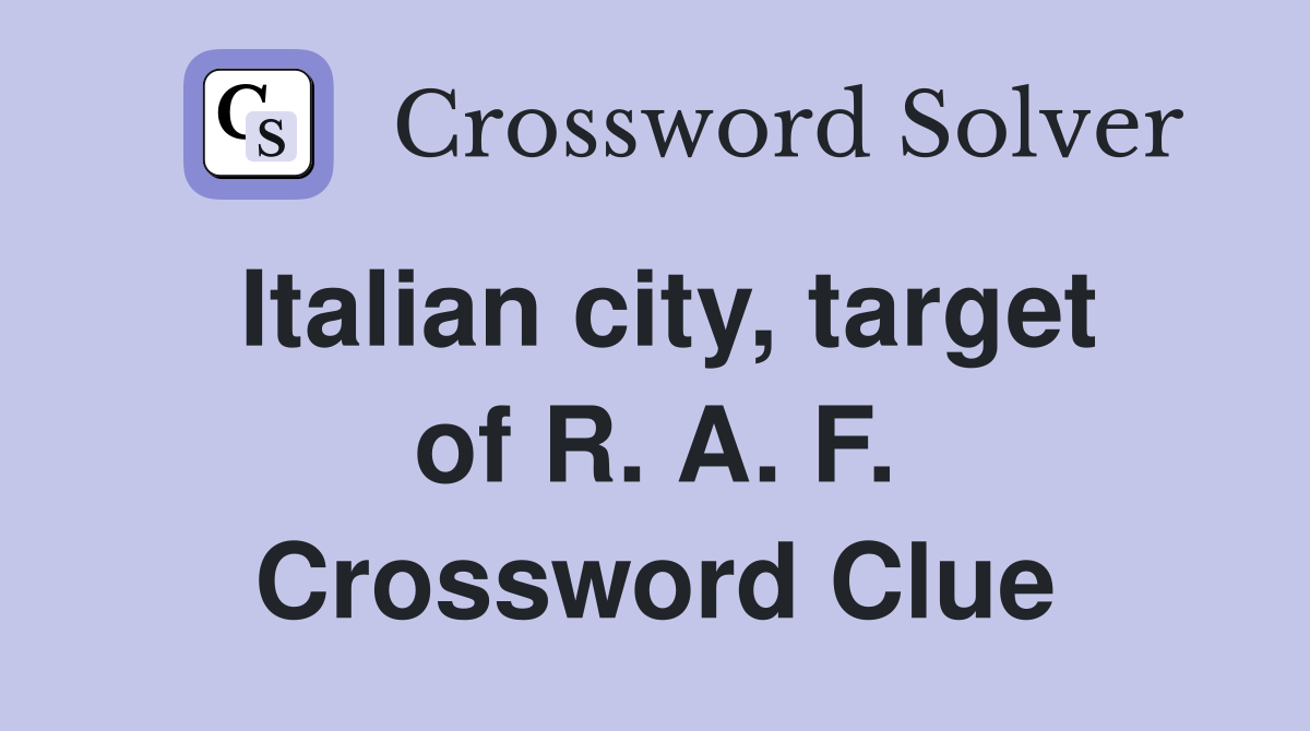 Italian city, target of R. A. F. Crossword Clue