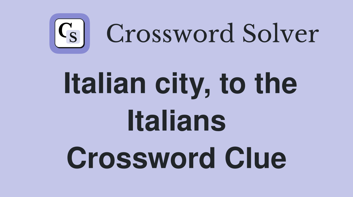 Italian city, to the Italians Crossword Clue