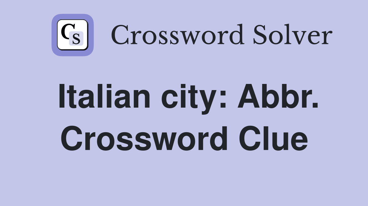 Italian city: Abbr. Crossword Clue