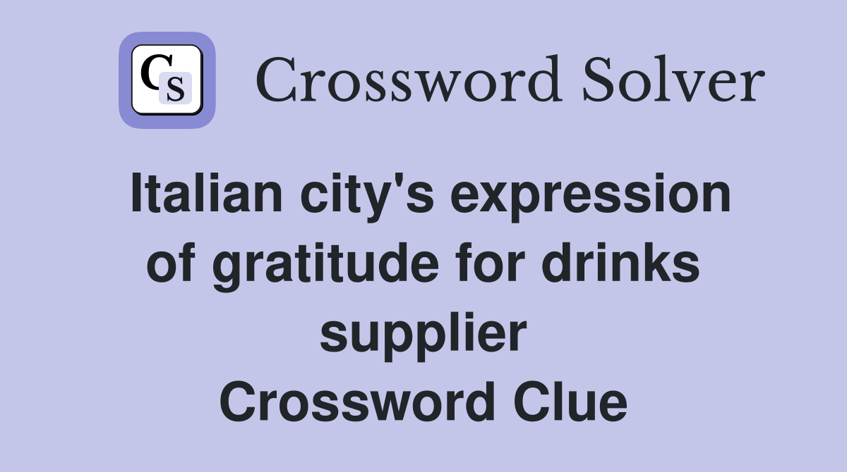 Italian city's expression of gratitude for drinks supplier Crossword Clue
