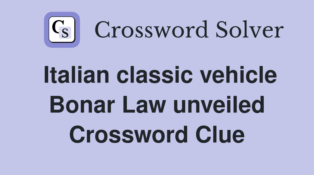 Italian classic vehicle Bonar Law unveiled Crossword Clue