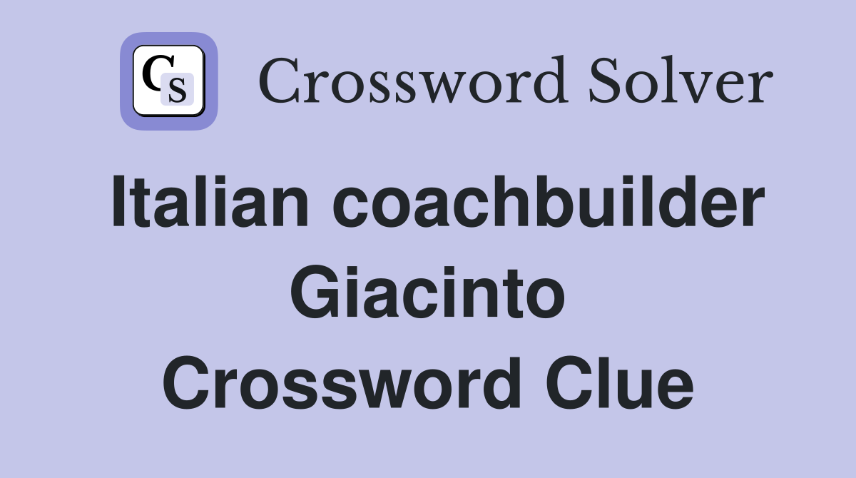 Italian coachbuilder Giacinto Crossword Clue