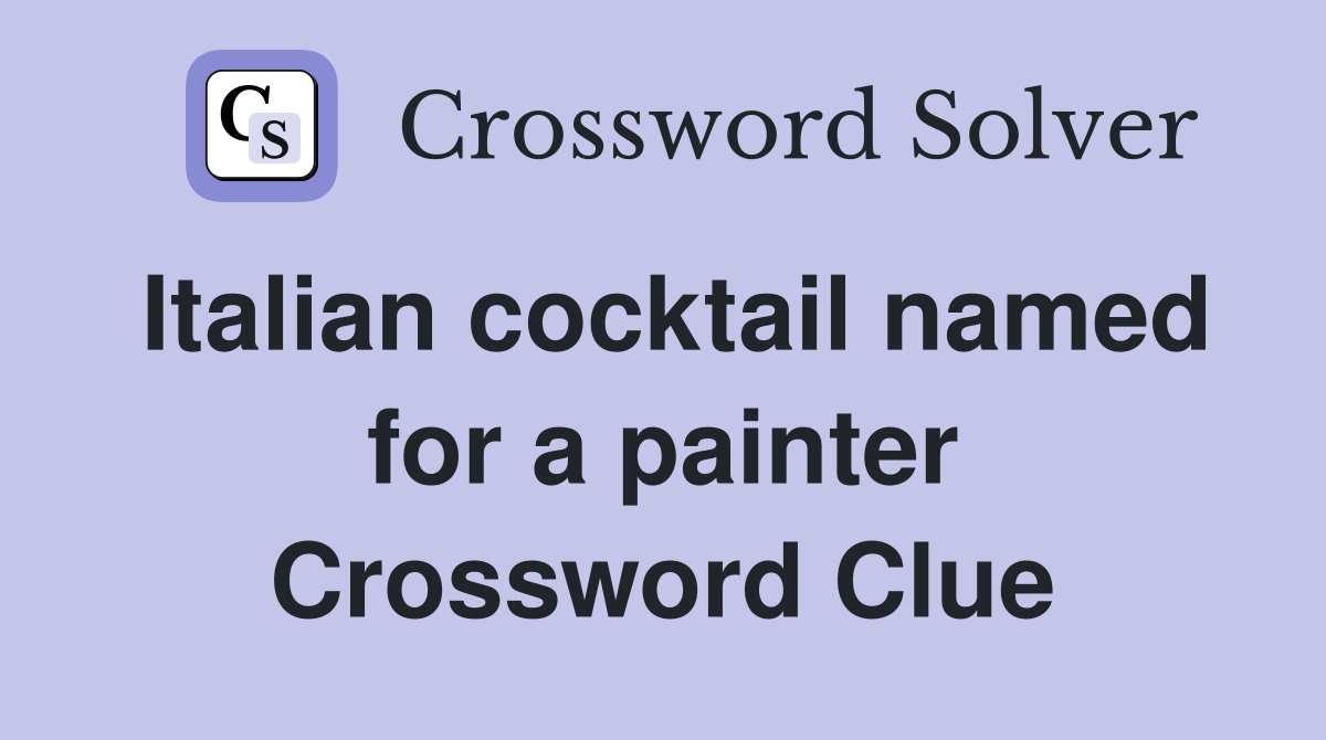 Italian cocktail named for a painter Crossword Clue