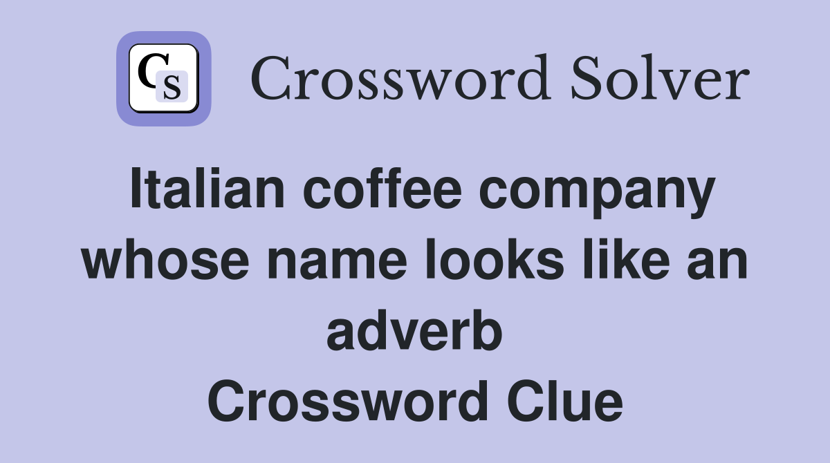 Italian coffee company whose name looks like an adverb Crossword Clue
