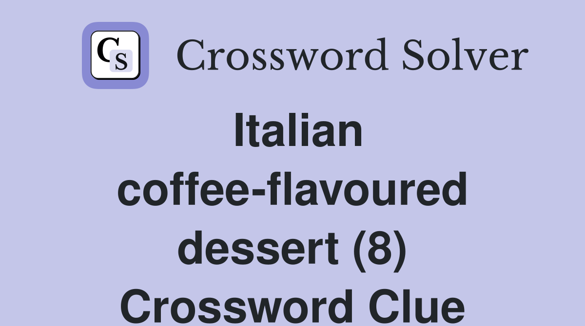 Italian coffee-flavoured dessert (8) Crossword Clue