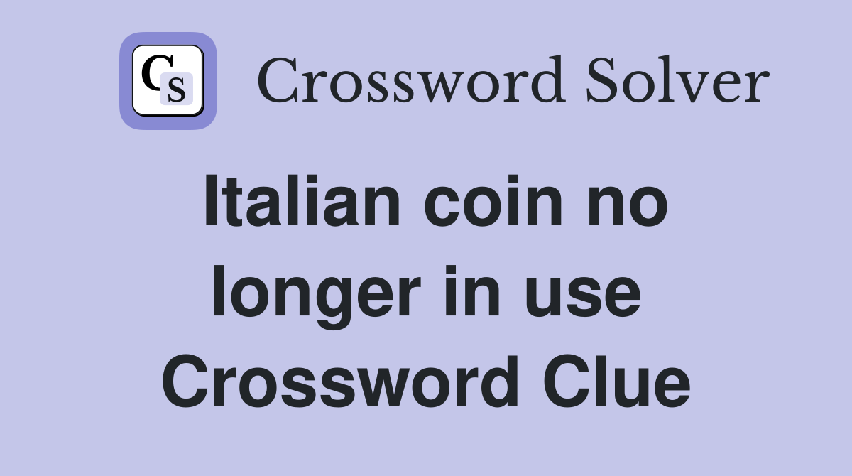 Italian coin no longer in use Crossword Clue