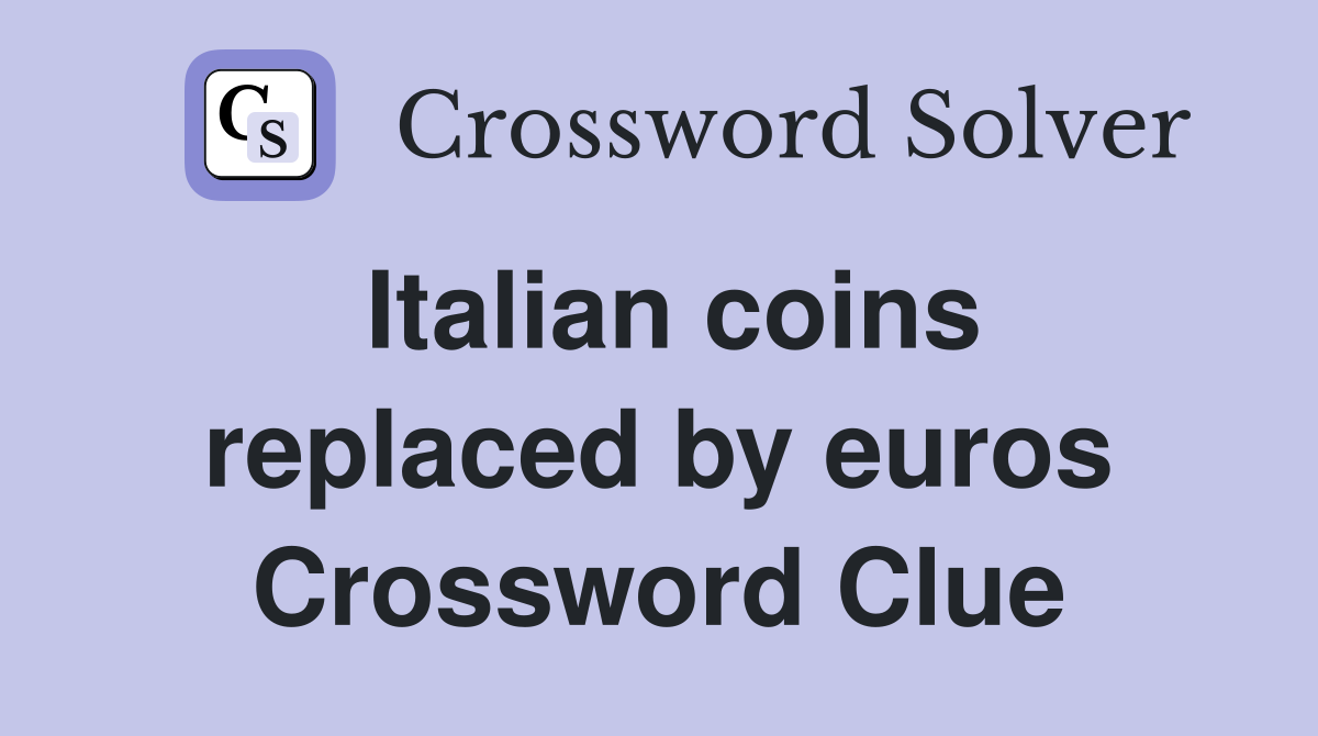 Italian coins replaced by euros Crossword Clue