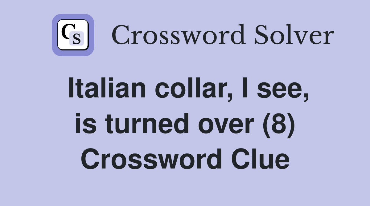 Italian collar, I see, is turned over (8) Crossword Clue