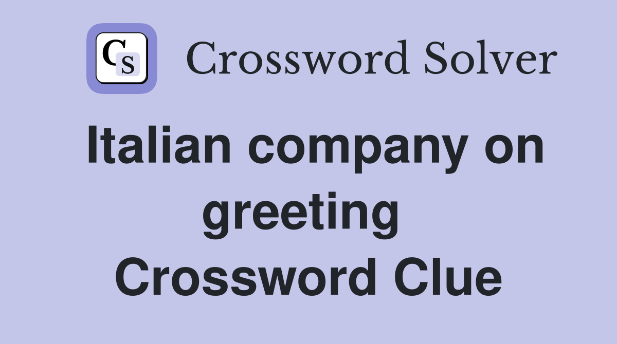 Italian company on greeting  Crossword Clue