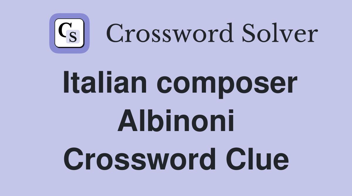 Italian composer Albinoni Crossword Clue