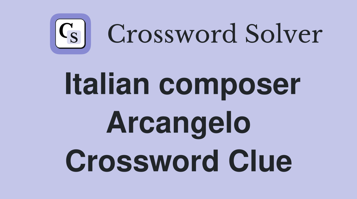 Italian composer Arcangelo Crossword Clue