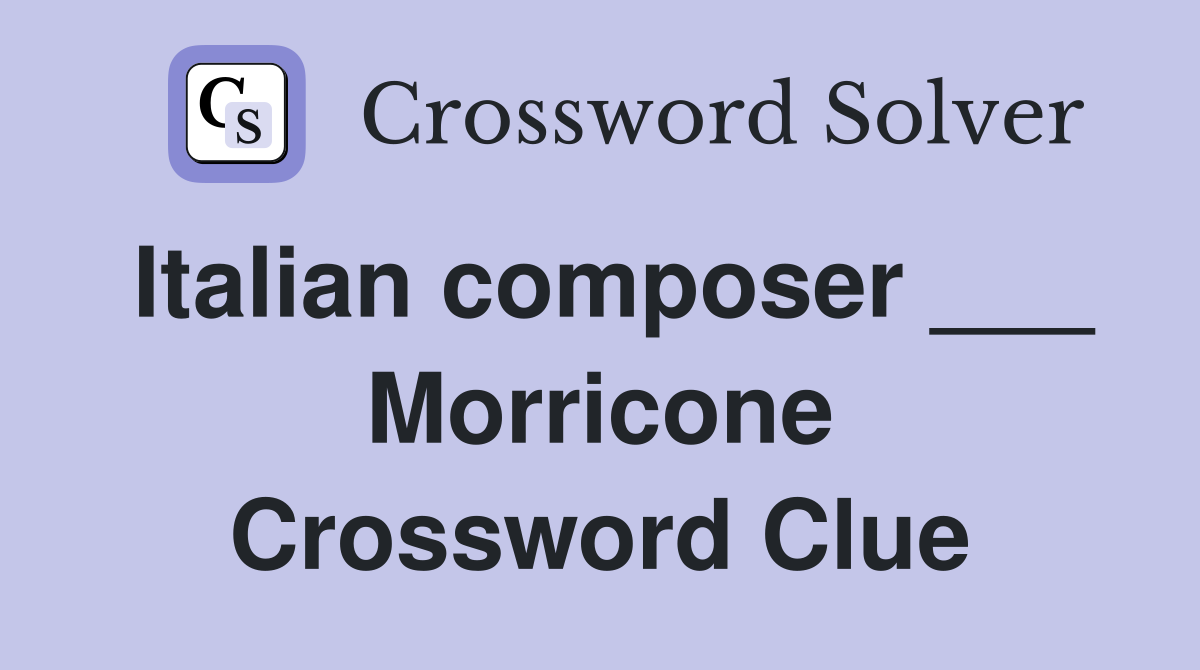 Italian composer ___ Morricone Crossword Clue