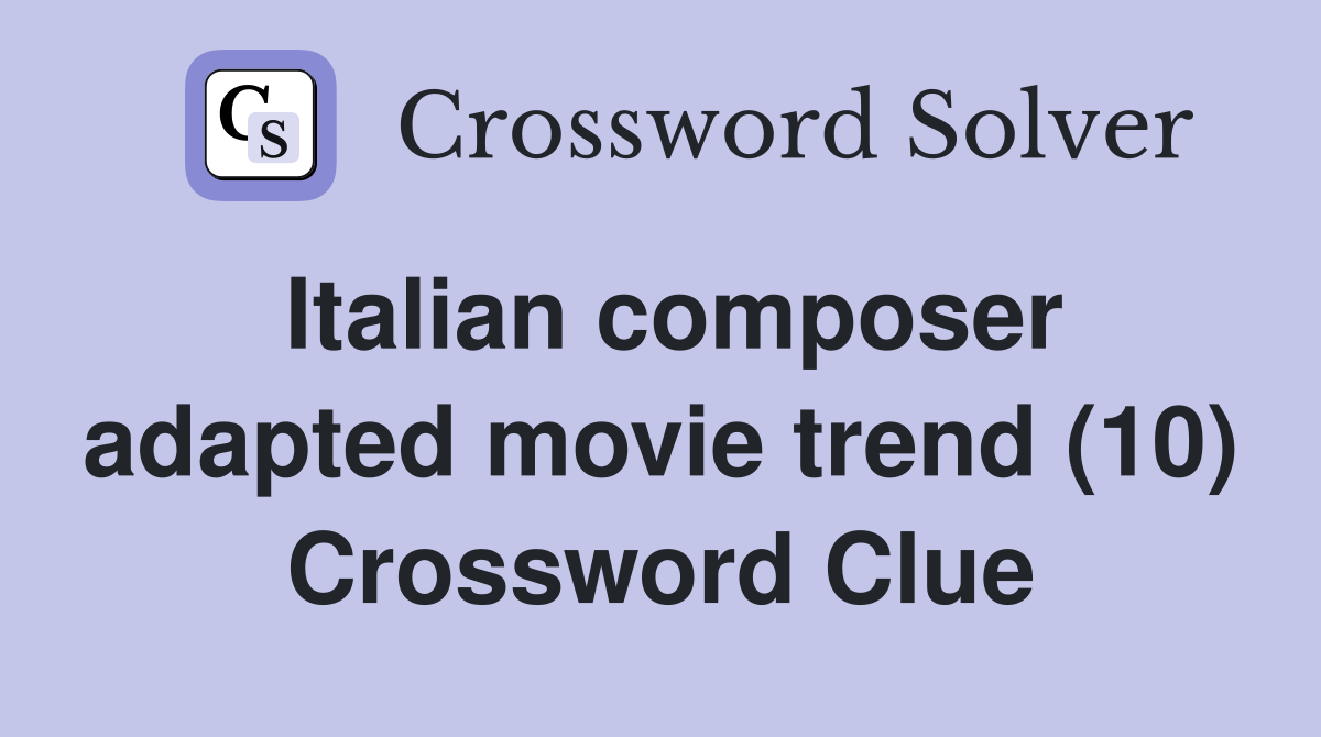 Italian composer adapted movie trend (10) Crossword Clue