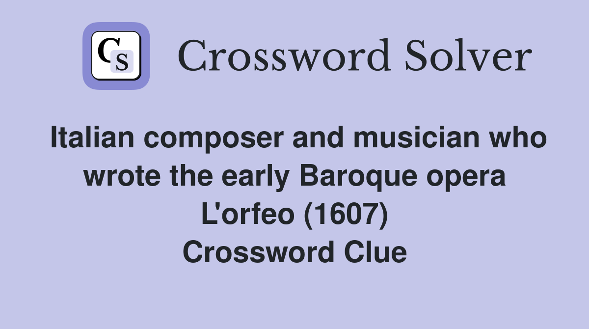 Italian composer and musician who wrote the early Baroque opera L'orfeo (1607) Crossword Clue