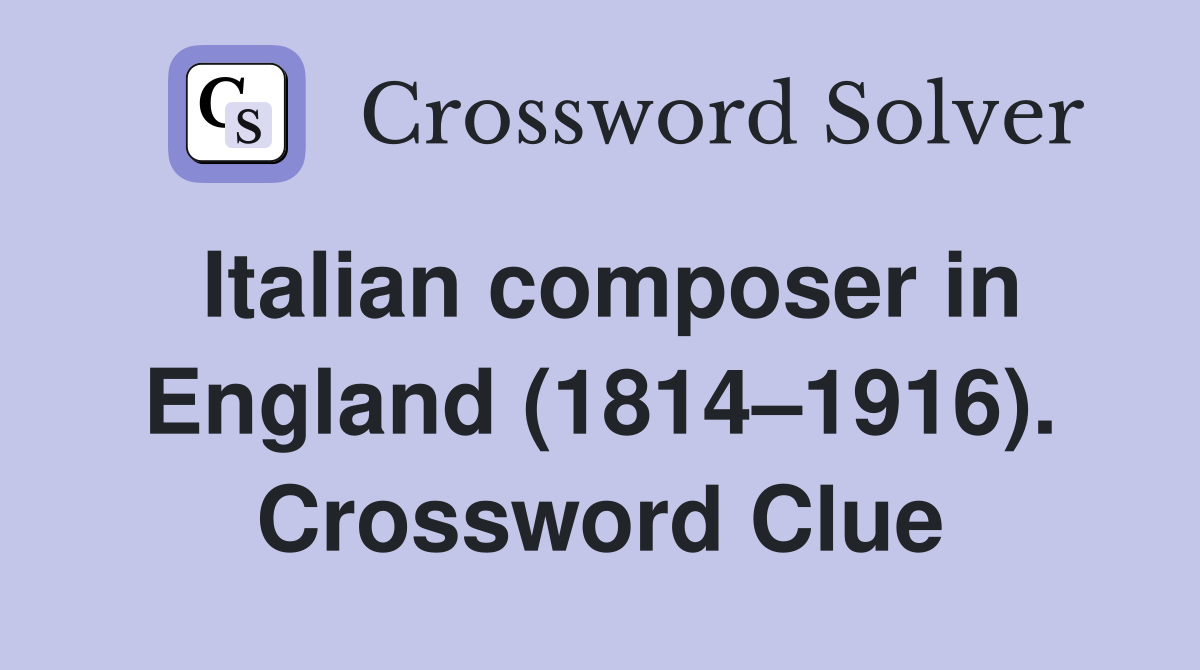 Italian composer in England (1814–1916). Crossword Clue