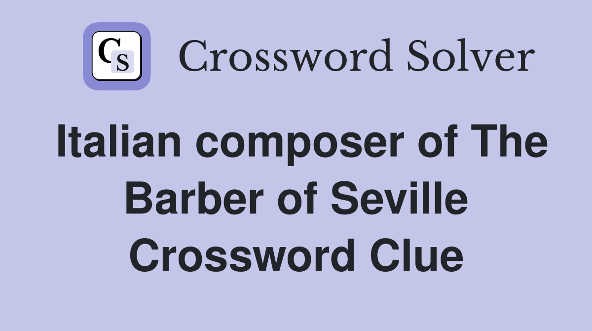 Italian composer of The Barber of Seville Crossword Clue