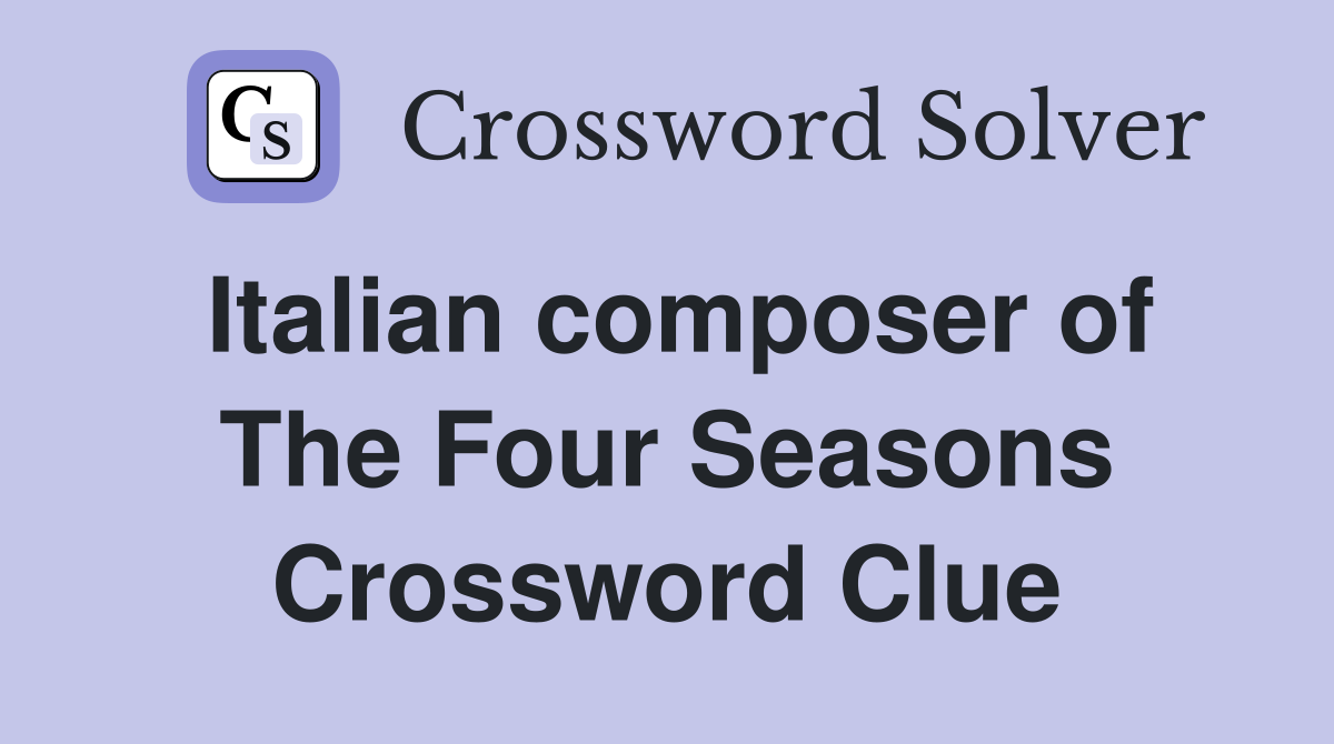 Italian composer of The Four Seasons Crossword Clue