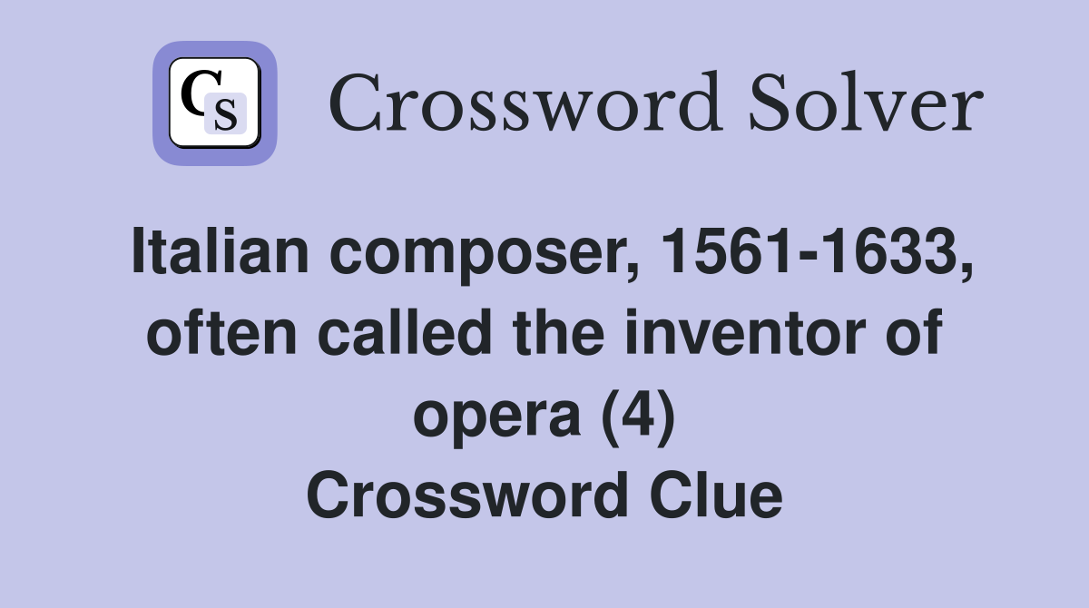 Italian composer, 1561-1633, often called the inventor of opera (4) Crossword Clue