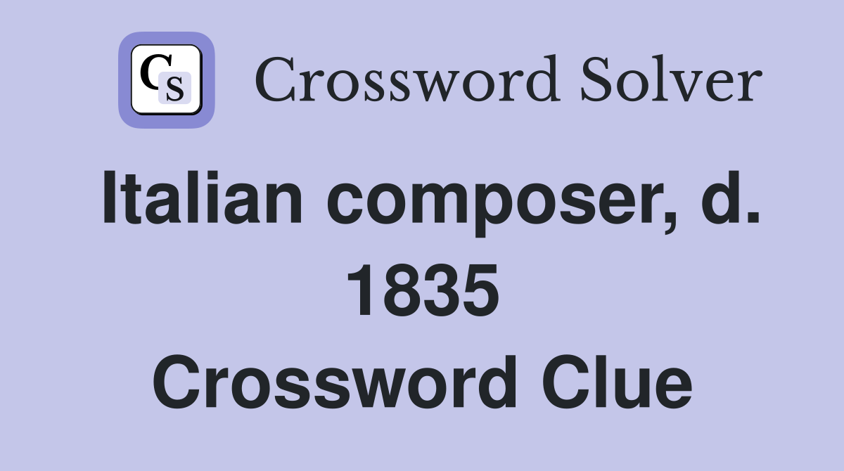 Italian composer, d. 1835 Crossword Clue