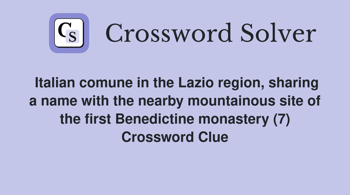 Italian comune in the Lazio region, sharing a name with the nearby mountainous site of the first Benedictine monastery (7) Crossword Clue