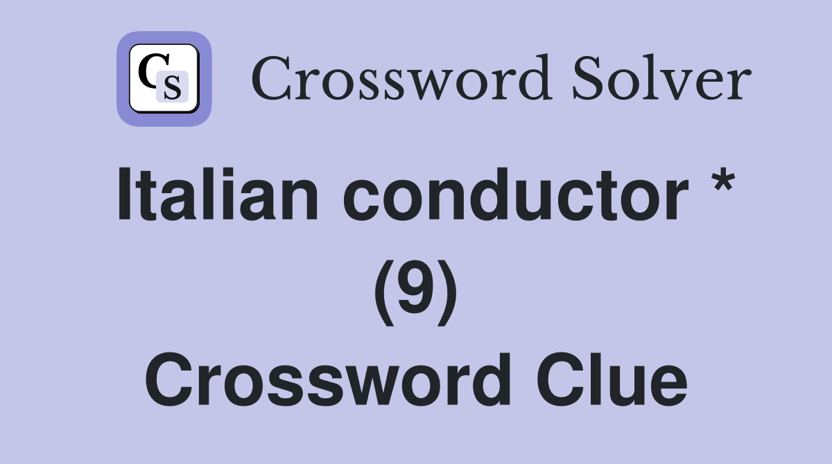 Italian conductor * (9) Crossword Clue
